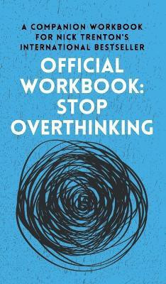 OFFICIAL WORKBOOK for STOP OVERTHINKING(English, Hardcover, Trenton Nick)