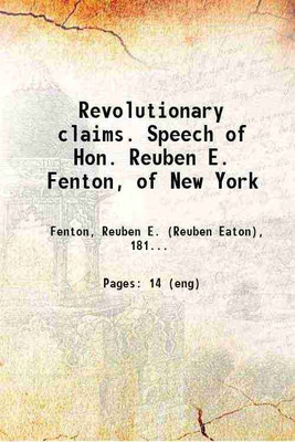 Revolutionary claims. Speech of Hon. Reuben E. Fenton, of New York 1860 [Hardcover](Hardcover, Fenton, Reuben E. (Reuben Eaton),)