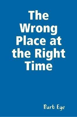 The Wrong Place at the Right Time(English, Paperback, Ege Barb)