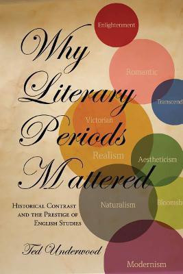 Why Literary Periods Mattered(English, Electronic book text, Underwood Ted)