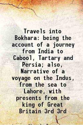 Travels into Bokhara being the account of a journey from India to Cabool, Tartary and Persia; also, Narrative of a voyage on the Indus, from the sea to Lahore, with presents from the king [Hardcover](Hardcover, Alexander Burnes)