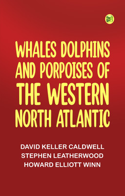 Whales, Dolphins, and Porpoises of the Western North Atlantic(Paperback, David Keller Caldwell, Stephen Leatherwood, Howard Elliott Winn)
