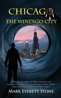 Chicago, the Windigo City(English, Paperback, Stone Mark Everett)