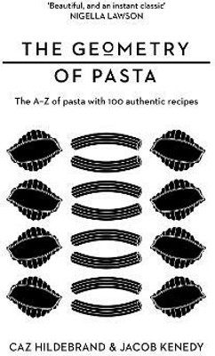 The Geometry of Pasta  - The A-Z of Pasta with 100 Authentic Recipes(English, Hardcover, Kenedy Jacob)