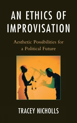 An Ethics of Improvisation(English, Hardcover, Nicholls Tracey)