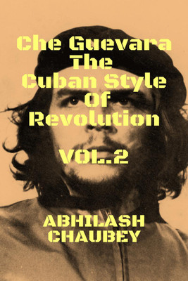 Che Guevara The Cuban Style of Revolution Vol. 2(English, Paperback, Chaubey Abhilash)