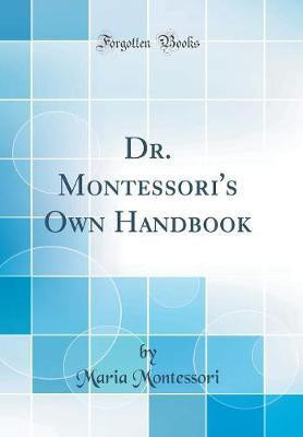 Dr. Montessori's Own Handbook (Classic Reprint)(English, Hardcover, Montessori Maria)