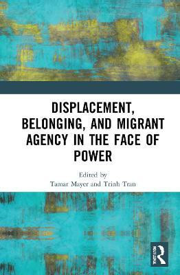 Displacement, Belonging, and Migrant Agency in the Face of Power(English, Hardcover, unknown)