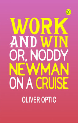 Work and Win Or Noddy Newman on a Cruise(Paperback, Oliver Optic)