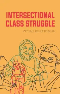 Intersectional Class Struggle(English, Paperback, Reagan Michael Beyea)