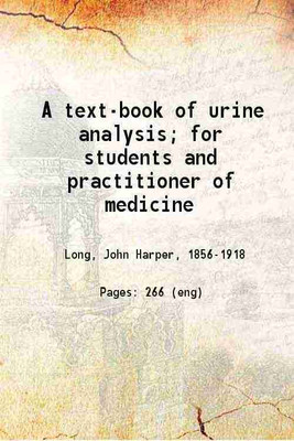 A text book of urine analysis for students and practitioner of medicine 1900 [Hardcover](Hardcover, John Harper Long)
