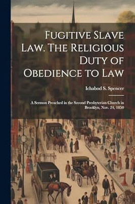 Fugitive Slave Law. The Religious Duty of Obedience to Law(Paperback, Spencer, Ichabod Smith)
