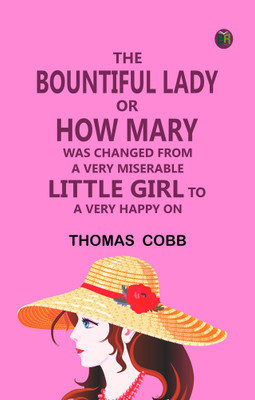 The Bountiful Lady —or, How Mary was changed from a very Miserable Little Girl to a very Happy On(Paperback, Thomas Cobb)