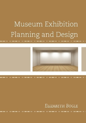 Museum Exhibition Planning and Design(English, Hardcover, Bogle Elizabeth)