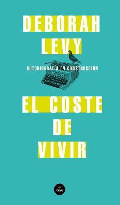 El coste de vivir: Autobiografia en construccion / The Cost of Living: A Working Autobiography(Spanish, Paperback, Levy Deborah)