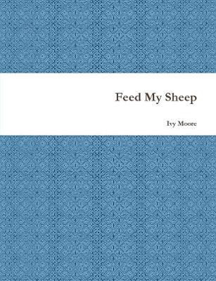 Feed My Sheep(English, Paperback, Moore Ivy)