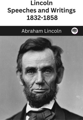 Lincoln: Speeches and Writings 1832-1858(Hardcover, Abraham Lincoln)