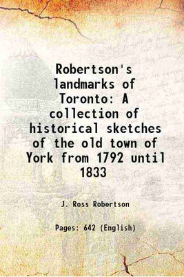 Robertson's landmarks of Toronto A collection of historical sketches of the old town of York from 1792 until 1833 1898 [Hardcover](Hardcover, J. Ross Robertson)
