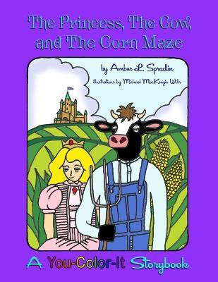 The Princess, The Cow, and The Corn Maze(English, Paperback, Spradlin Amber L)