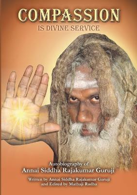 Compassion is Divine Service(English, Paperback, Rajakumar Guruji Annai Siddha)