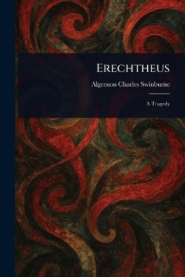Erechtheus(English, Paperback, Swinburne Algernon Charles)