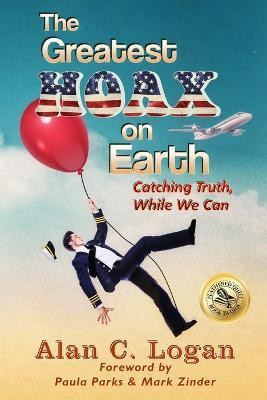 The Greatest Hoax on Earth(English, Paperback, Logan Alan C)