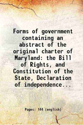 Forms of government containing an abstract of the original charter of Maryland the Bill of Rights, and Constitution of the State, Declaration of independence... 1827 [Hardcover](Hardcover, Anonymous)