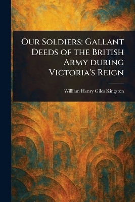 Our Soldiers(English, Paperback, Kingston William Henry Giles)