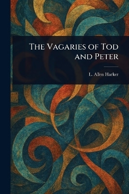 The Vagaries of Tod and Peter(English, Paperback, Harker L Allen (Lizzie Allen))