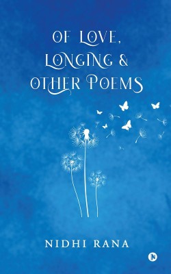 Of Love, Longing and Other poems(English, Paperback, Nidhi Rana)