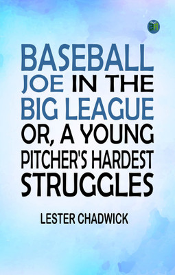 Baseball Joe in the Big League or A Young Pitcher's Hardest Struggles(Paperback, Lester Chadwick)