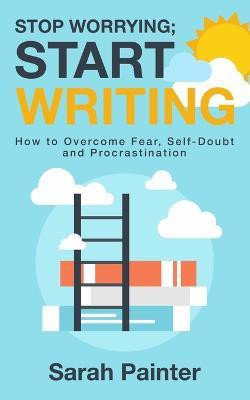 Stop Worrying; Start Writing(English, Paperback, Painter Sarah R)