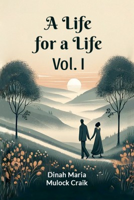 A Life for a Life Vol. I(Paperback, Dinah Maria Mulock Craik)