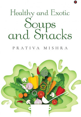 Healthy and Exotic Soups and Snacks(English, Paperback, Prativa Mishra)