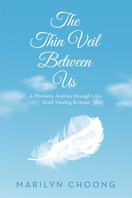 The Thin Veil Between Us A Woman’s Journey through Loss, Grief, Healing & Hope(Paperback, Marilyn Choong)