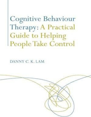 Cognitive Behaviour Therapy: A Practical Guide to Helping People Take Control(English, Paperback, Lam Danny C. K.)