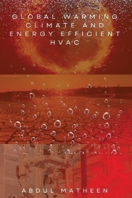 Global Warming Climate and Energy Efficient HVAC(English, Paperback, Abdul Matheen)