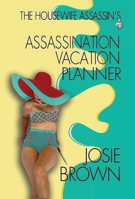 The Housewife Assassin's Assassination Vacation Planner(English, Hardcover, Brown Josie)