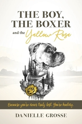 The Boy, the Boxer, and the Yellow Rose(English, Hardcover, Grosse Danielle)