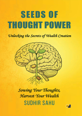 Seeds of Thought Power: Unlocking the Secrets of Wealth Creation(Paperback, Sudhir Sahu)