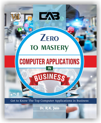 Zero To Mastery Computer Applications In Business(Paperback, Dr. R.K. Jain)