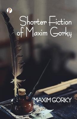 Shorter Fiction of Maxim Gorky(English, Paperback, Gorky Maxim)