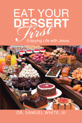 Eat Your Dessert First(English, Paperback, White Samuel Dr III)