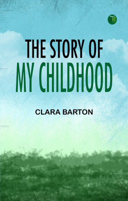 The story of my childhood(Paperback, Clara Barton)