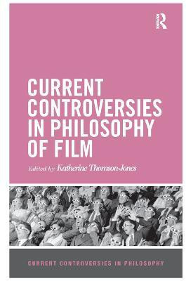 Current Controversies in Philosophy of Film(English, Paperback, Thomson-Jones Katherine)