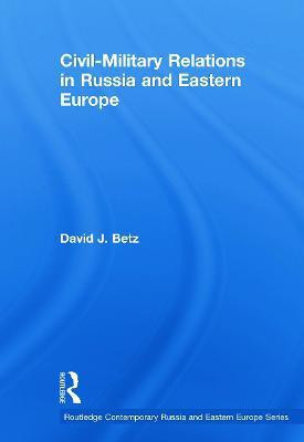 Civil-Military Relations in Russia and Eastern Europe(English, Paperback, Betz David)