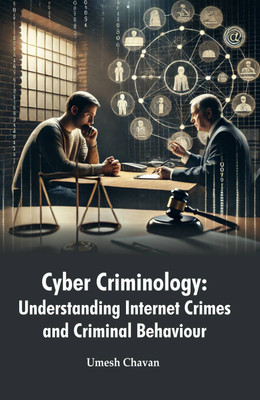 Cyber Criminology: Understanding Internet Crimes and Criminal Behaviour  - Cyber Criminology: Understanding Internet Crimes and Criminal Behaviour(Hardcover, Umesh Chavan)