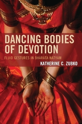 Dancing Bodies of Devotion(English, Paperback, Zubko Katherine C.)