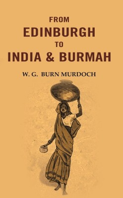 From Edinburgh to India & Burmah(Paperback, W. G. Burn Murdoch)