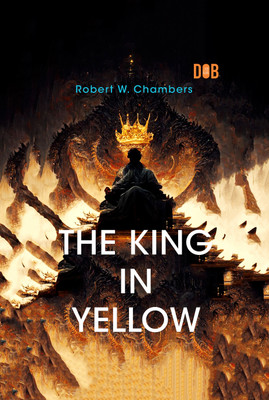 The King In Yellow: An early classic of the weird fiction genre(Paperback, Robert W. Chambers)